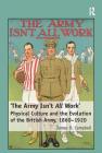 'The Army Isn't All Work': Physical Culture and the Evolution of the British Army, 1860-1920 By James D. Campbell Cover Image