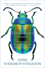 Extraordinary Insects: The Fabulous, Indispensable Creatures Who Run Our World By Anne Sverdrup-Thygeson Cover Image