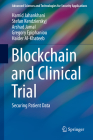 Blockchain and Clinical Trial: Securing Patient Data (Advanced Sciences and Technologies for Security Applications) By Hamid Jahankhani (Editor), Stefan Kendzierskyj (Editor), Arshad Jamal (Editor) Cover Image