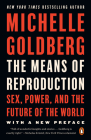 The Means of Reproduction: Sex, Power, and the Future of the World By Michelle Goldberg Cover Image