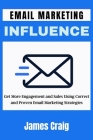 Email Marketing Influence: Get More Engagement and Sales Using Correct and Proven Email Marketing Strategies Cover Image