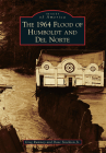 The 1964 Flood of Humboldt and del Norte (Images of America (Arcadia Publishing)) By Greg Rumney, Dave Stockton Jr Cover Image