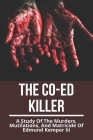 The Co-Ed Killer: A Study Of The Murders, Mutilations, And Matricide Of Edmund Kemper Iii: Edmund Kemper Netflix Cover Image