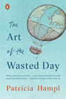 The Art of the Wasted Day By Patricia Hampl Cover Image