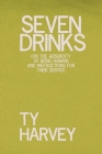 Seven Drinks: (on the Absurdity of Being Human) and Instructions for Their Service By Ty Harvey Cover Image