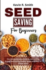 Seed Saving For Beginners: The Comprehensive Guide to Harvesting, Drying and Storing Healthy Seeds with Easy to Follow Steps Cover Image