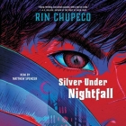 Silver Under Nightfall By Rin Chupeco, Matthew Spencer (Read by) Cover Image