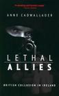 Lethal Allies: British Collusion in Ireland By Anne Cadwallader Cover Image