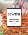 500 Jewish Recipes: Make Cooking at Home Easier with Jewish Cookbook! By Eden Jackson Cover Image