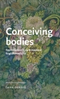 Conceiving Bodies: Reproduction in Early Medieval English Medicine (Manchester Medieval Literature and Culture) Cover Image