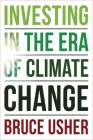 Investing in the Era of Climate Change By Bruce Usher Cover Image
