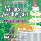 Witches and Wedding Cake (Magical Bakery Mysteries #9) By Bailey Cates, Amy Rubinate (Read by) Cover Image
