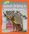 Animals Helping to Detect Diseases (A True Book: Animal Helpers) By Susan H. Gray Cover Image