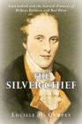The Silver Chief: Lord Selkirk and the Scottish Pioneers of Belfast, Baldoon and Red River By Lucille H. Campey Cover Image