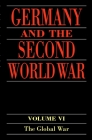 Germany and the Second World War: Volume VI: The Global War (Oxford World's Classics #6) By Hornst Boog (Editor), Werner Rahn (Editor), Reinhard Stumpf (Editor) Cover Image