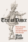 Text as Dance: Walter Benjamin, Louis Marin and Choreographies of the Baroque By Mark Franko Cover Image