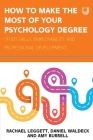 How to Make the Most of your Psychology Degree: Study skills, employability, and professional development By Rachel Leggett Cover Image