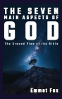 The Seven Main Aspects of God: The Ground Plan of the Bible By Emmet Fox Cover Image