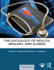 The Sociology of Health, Healing, and Illness By Gregory Weiss, Denise Copelton Cover Image