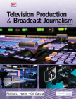 Television Production & Broadcast Journalism By Phillip L. Harris, Gil Garcia Cover Image