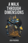 A Walk Through Dimensions By Josh Fredrick Cover Image