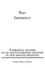 Past Imperfect: A personal history of an adventuresome lifetime in and around medicine Cover Image