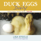 Duck Eggs Daily: Raising Happy, Healthy Ducks...Naturally By Lisa Steele Cover Image