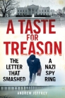 A Taste for Treason: The Letter That Smashed a Nazi Spy Ring Cover Image