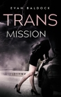 Trans Mission: An intense, eye-opening, gripping thriller By Evan Baldock Cover Image