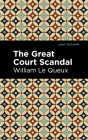The Great Court Scandal By William Le Queux, Mint Editions (Contribution by) Cover Image