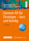 Siemens Nx Für Einsteiger - Kurz Und Bündig By Andreas Wünsch, Fabian Pilz, Sándor Vajna (Editor) Cover Image