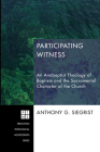 Participating Witness (Princeton Theological Monograph #199) By Anthony G. Siegrist Cover Image