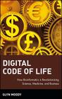 Digital Code of Life: How Bioinformatics Is Revolutionizing Science, Medicine, and Business By Glyn Moody Cover Image