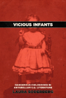 Vicious Infants: Dangerous Childhoods in Antebellum U.S. Literature (Childhoods: Interdisciplinary Perspectives on Children and Youth) By Laura Soderberg Cover Image