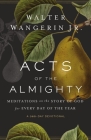Acts of the Almighty: Meditations on the Story of God for Every Day of the Year By Walter Wangerin Jr Cover Image