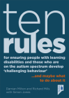 Ten Rules for Ensuring People with Learning Disabilities and Those Who Are On The Autism Spectrum Develop ‘Challenging Behaviour’: … and maybe what to do about it Cover Image