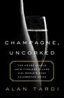 Champagne, Uncorked: The House of Krug and the Timeless Allure of the World’s Most Celebrated Drink By Alan Tardi Cover Image