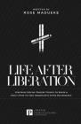 Life After Liberation: Contains Special Prayers Things to Know & Exact Steps to Take Immediately After Deliverance Cover Image