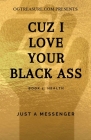 Cuz I Love Your Black Ass: Book 1: Health By Just A. Messenger Cover Image