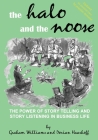 The Halo and the Noose (Version 2): the power of story telling and story listening in business life By Dorian Haarhof, Graham Williams Cover Image