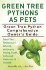Green Tree Pythons As Pets. Green Tree Python Comprehensive Owner's Guide. Green Tree Pythons care, behavior, enclosures, feeding, health, myths and i Cover Image