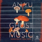 Ghost Music By An Yu, Vera Chok (Read by) Cover Image