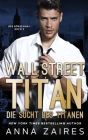 Wall Street Titan - Die Sucht des Titanen By Anna Zaires, Dima Zales Cover Image