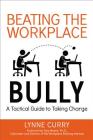 Beating the Workplace Bully: A Tactical Guide to Taking Charge By Lynne Curry Cover Image