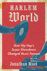 Harlem World: How Hip Hop's Super Showdown Changed Music Forever Cover Image