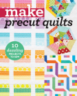 Make Precut Quilts: 10 Dazzling Projects to Sew  Cover Image