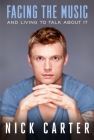 Facing the Music and Living to Talk about It By Nick Carter Cover Image