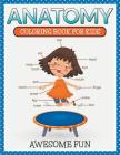 Anatomy: Coloring Book For Kids- Awesome Fun By Speedy Publishing LLC Cover Image