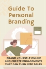 Guide To Personal Branding: Brand Yourself Online And Create Engagements That Can Turn Into Sales: Branding Yourself Online Cover Image