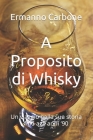 A Proposito di Whisky: Un viaggio nella sua storia fino agli anni '90 By Ermanno Carbone Cover Image
